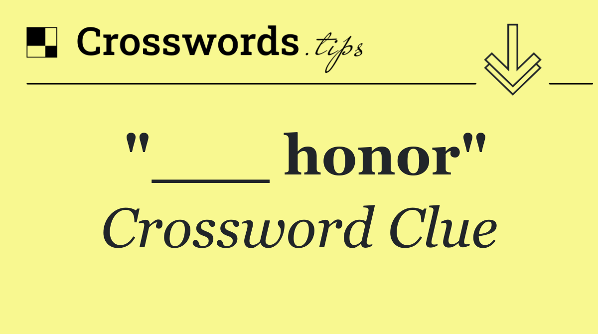 "___ honor"