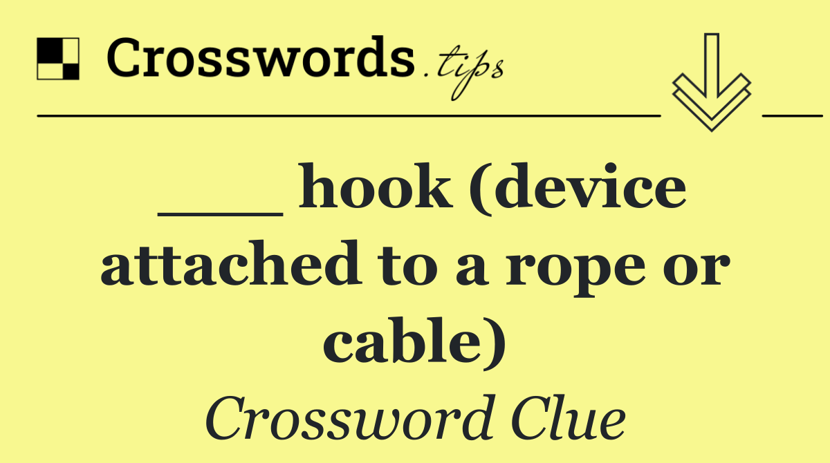 ___ hook (device attached to a rope or cable)