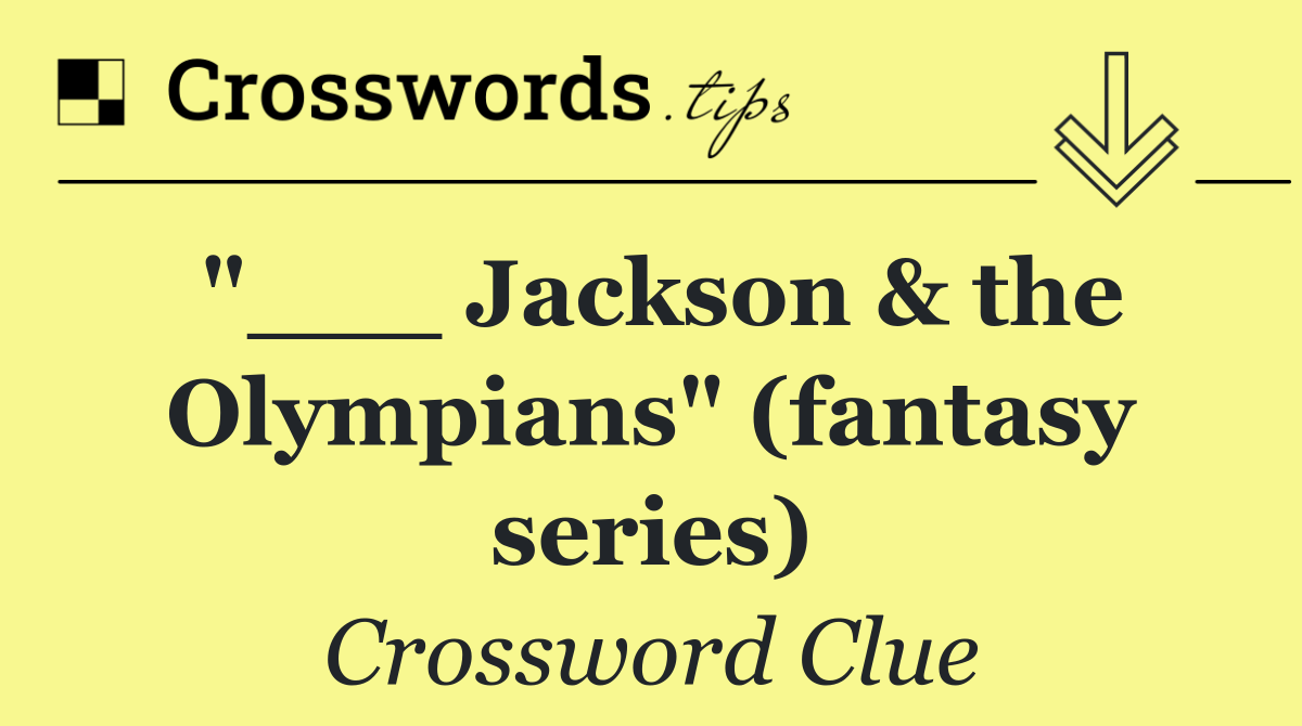 "___ Jackson & the Olympians" (fantasy series)