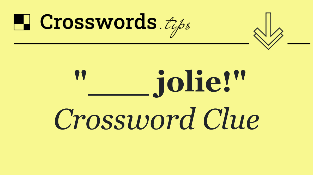 "___ jolie!"