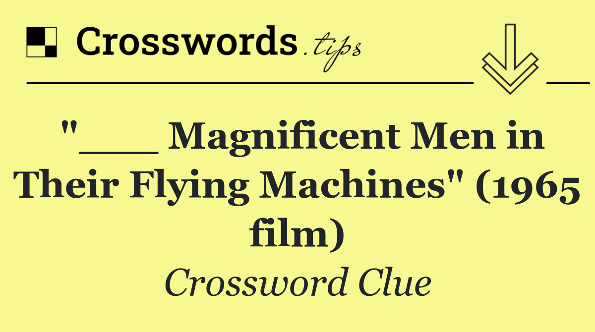 "___ Magnificent Men in Their Flying Machines" (1965 film)