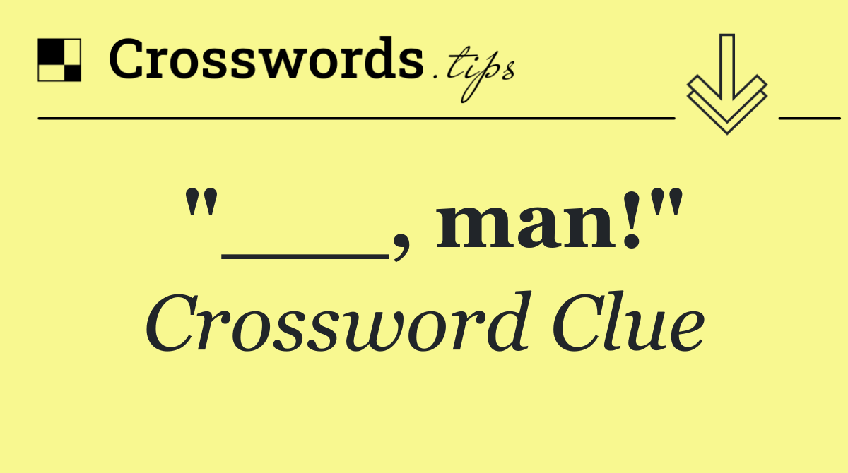 "___, man!"