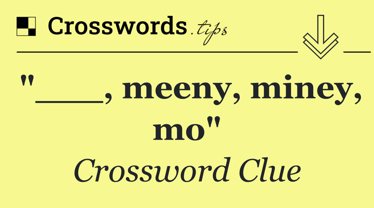 "___, meeny, miney, mo"