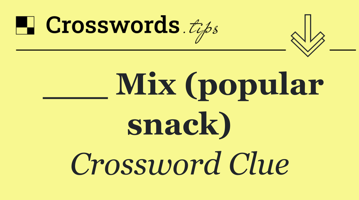 ___ Mix (popular snack)