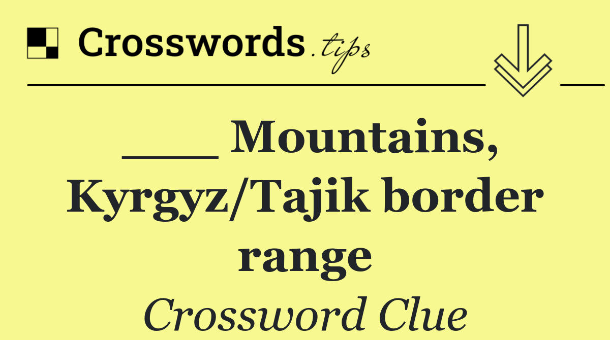 ___ Mountains, Kyrgyz/Tajik border range