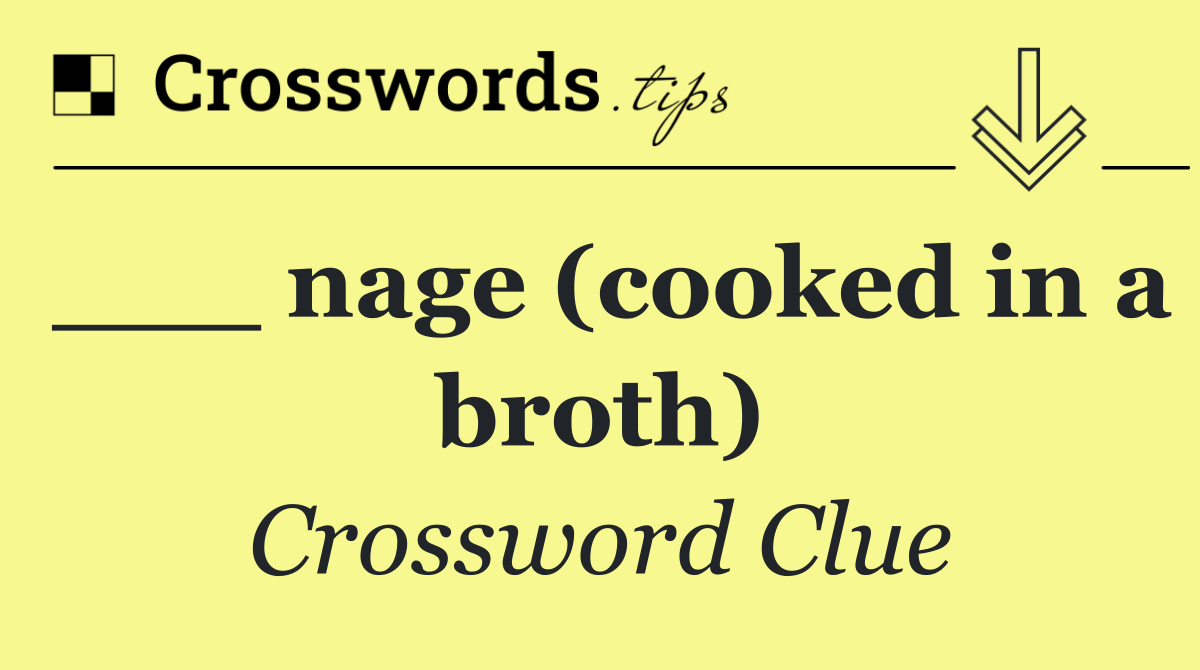 ___ nage (cooked in a broth)