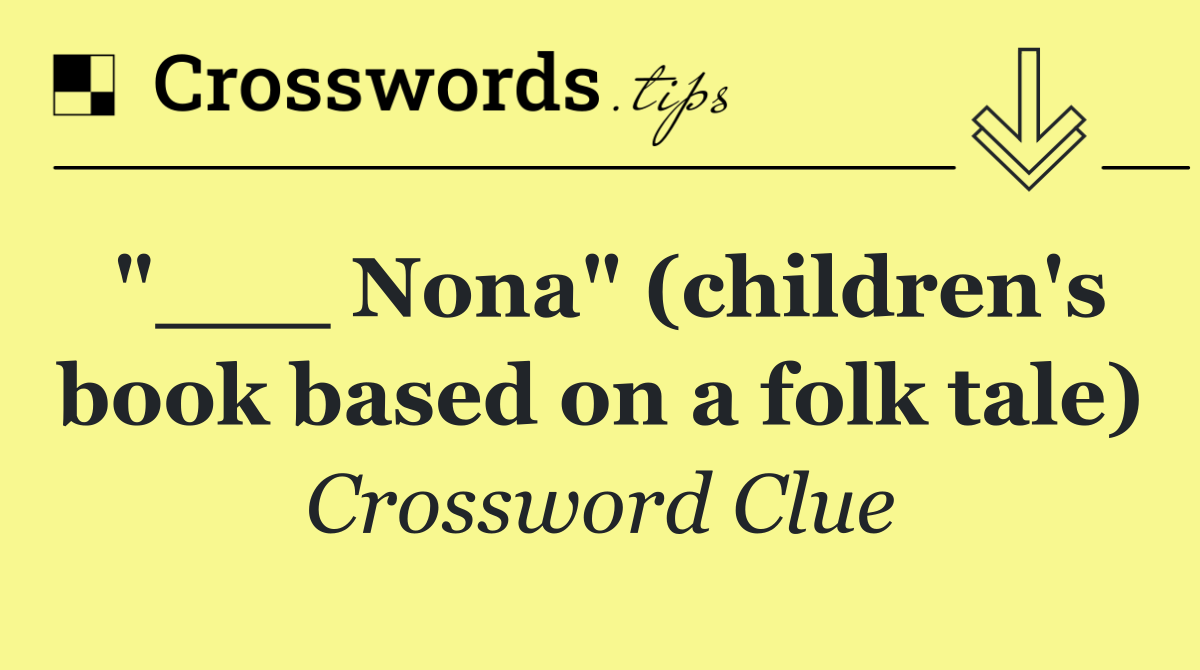 "___ Nona" (children's book based on a folk tale)
