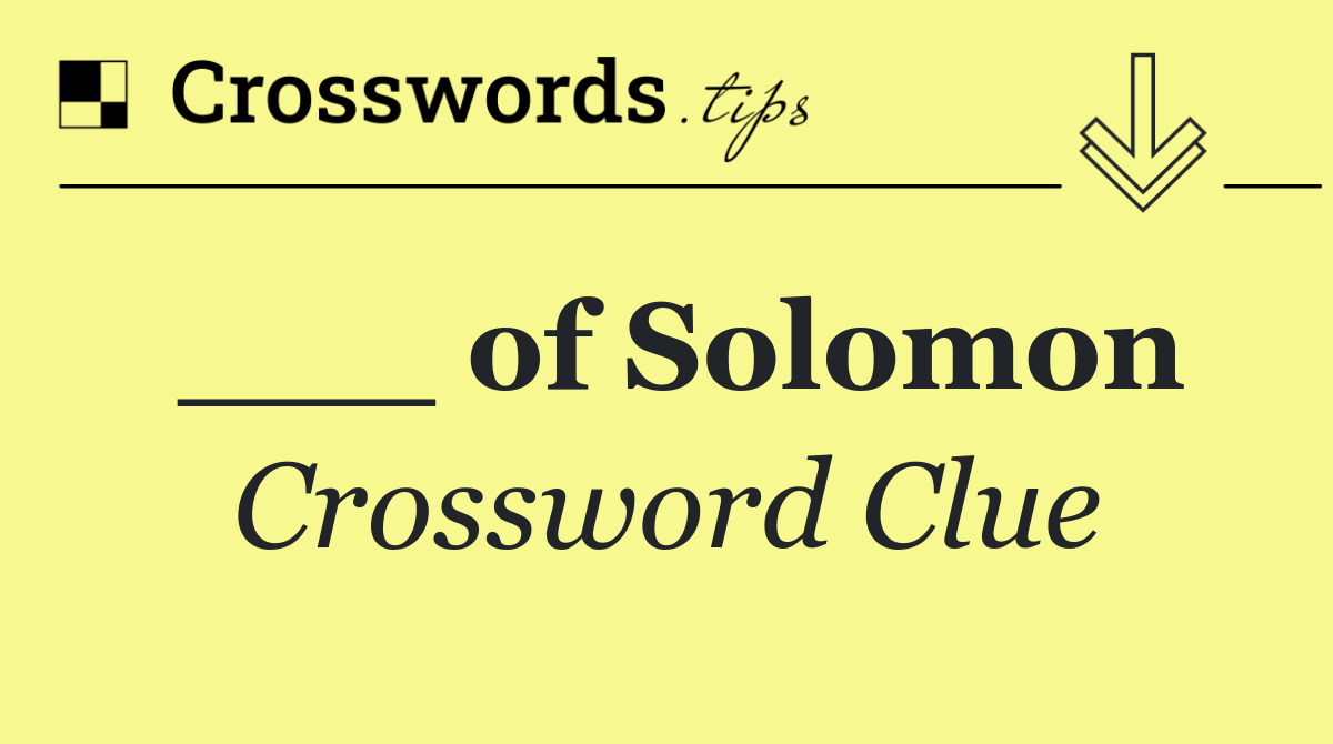 ___ of Solomon