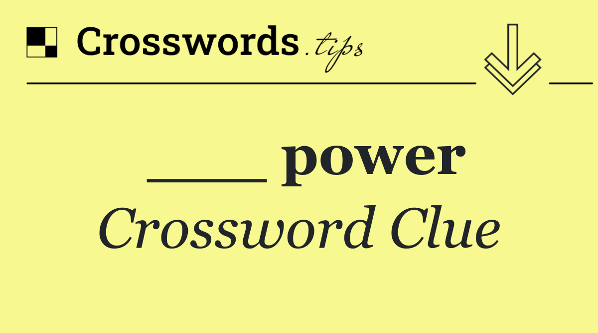 ___ power