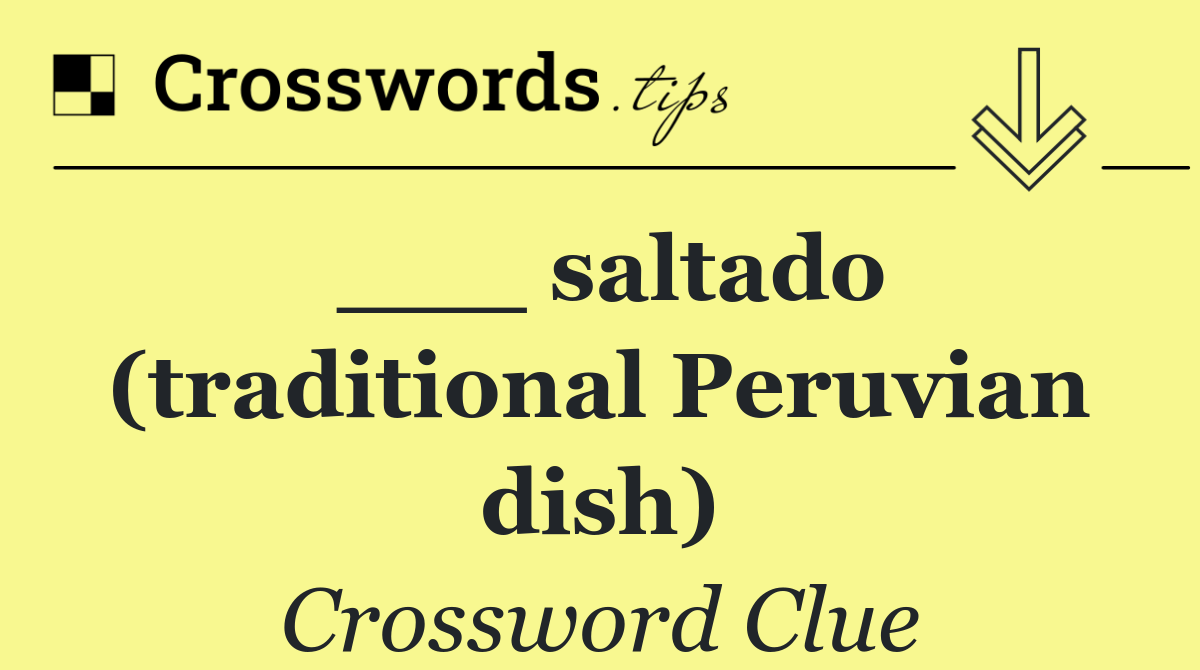 ___ saltado (traditional Peruvian dish)