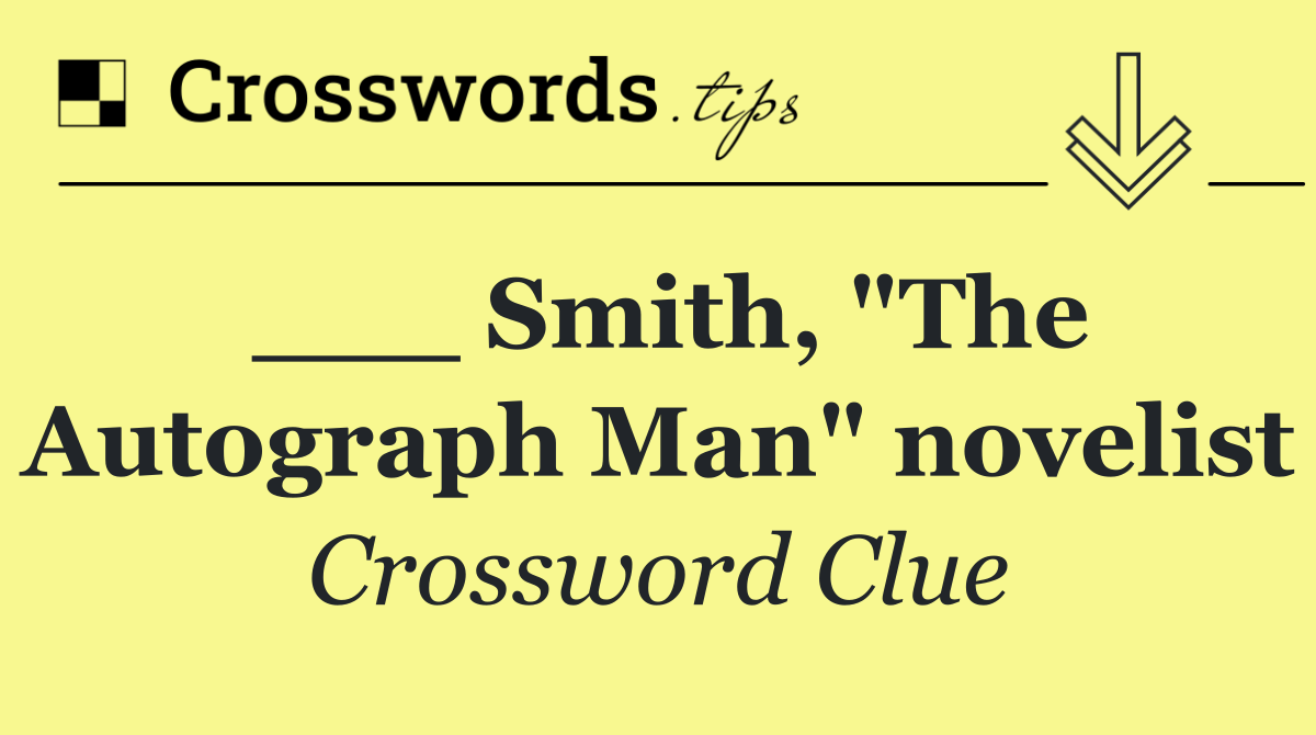 ___ Smith, "The Autograph Man" novelist