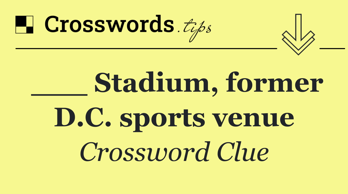 ___ Stadium, former D.C. sports venue