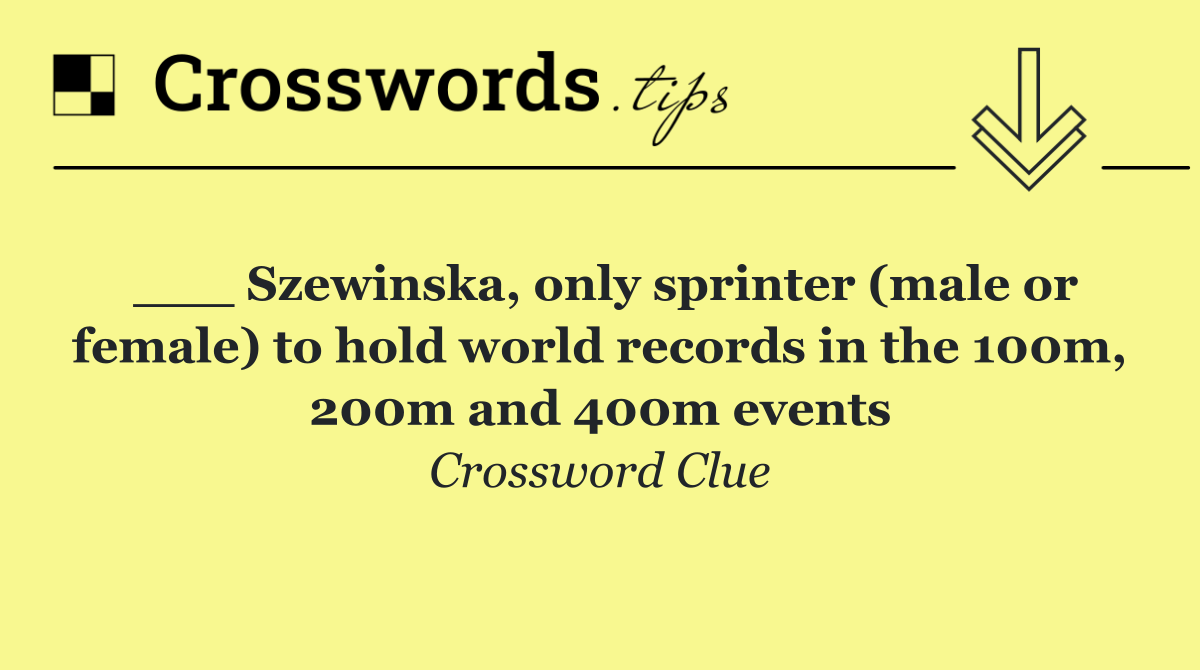 ___ Szewinska, only sprinter (male or female) to hold world records in the 100m, 200m and 400m events