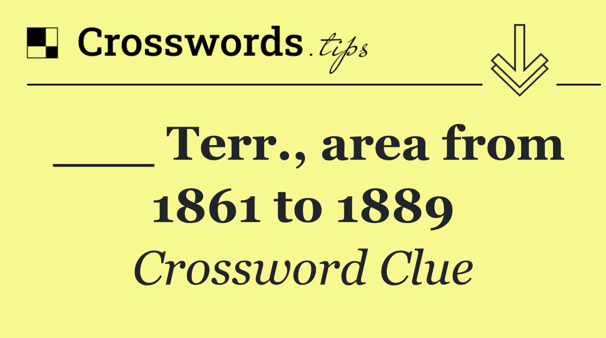 ___ Terr., area from 1861 to 1889