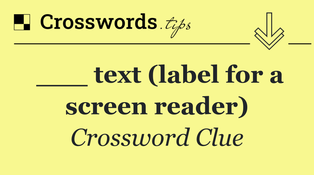 ___ text (label for a screen reader)