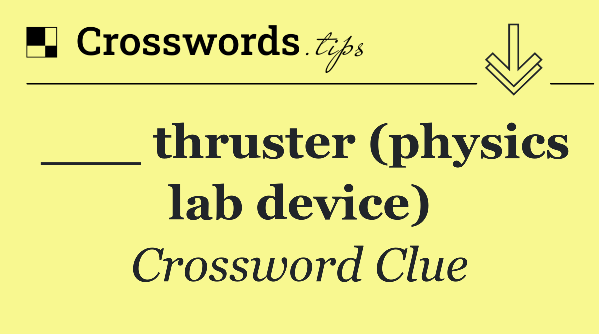 ___ thruster (physics lab device)