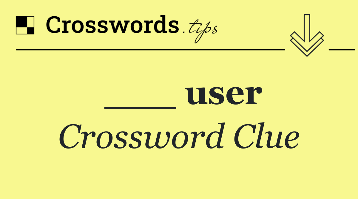 ___ user