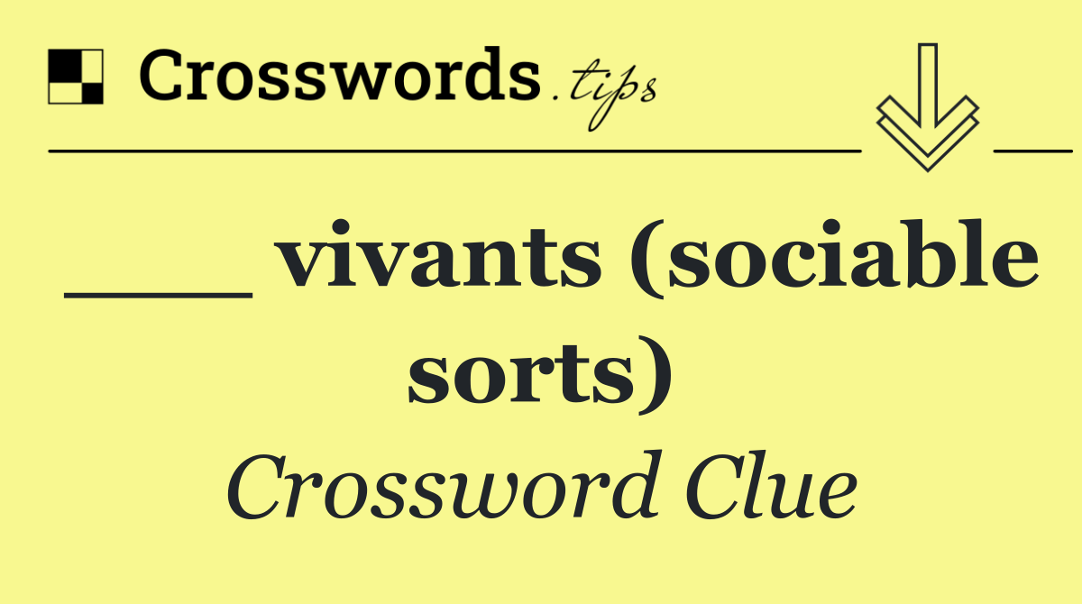 ___ vivants (sociable sorts)