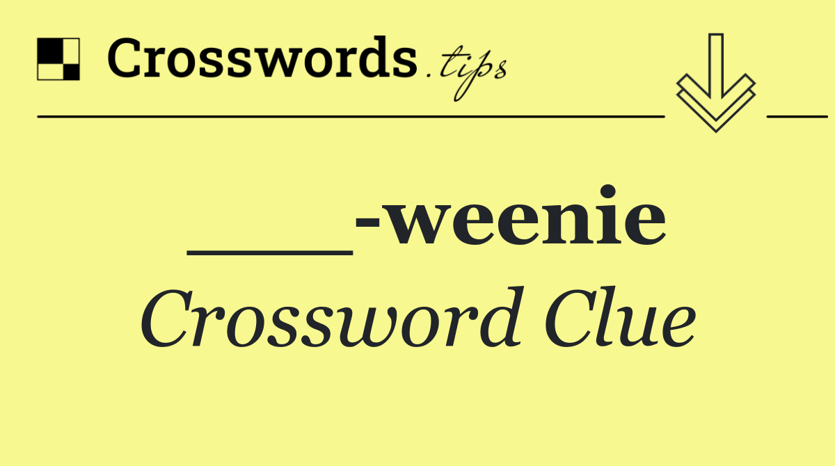 ___ weenie