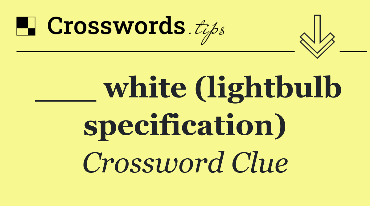 ___ white (lightbulb specification)