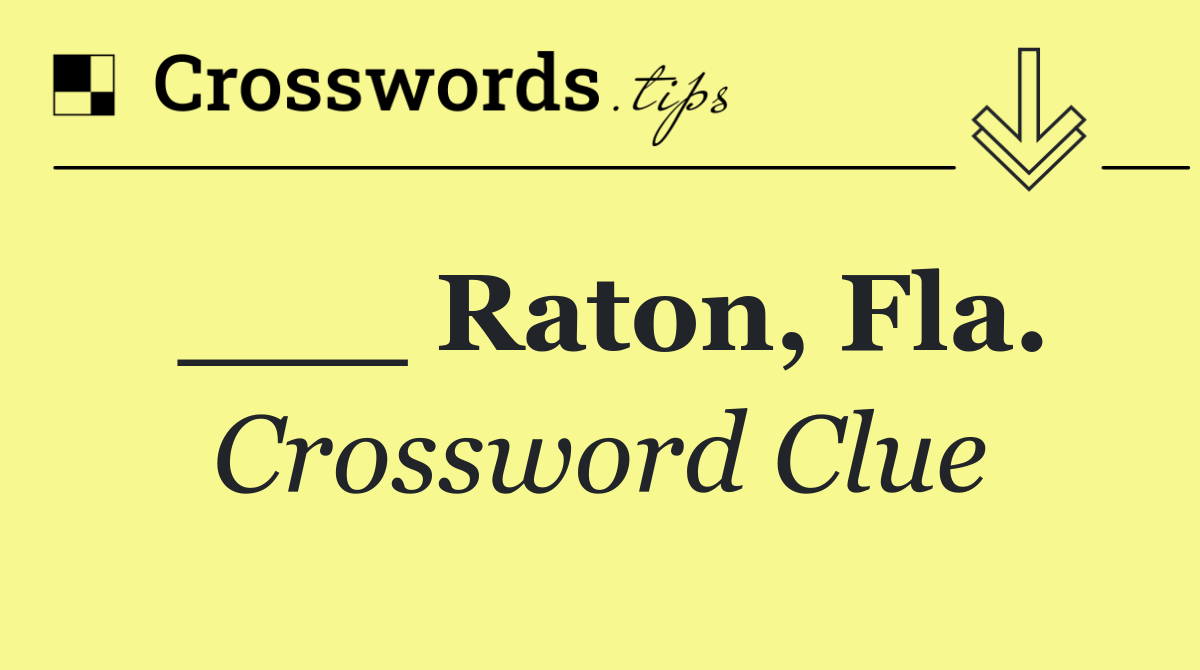 ___ Raton, Fla.
