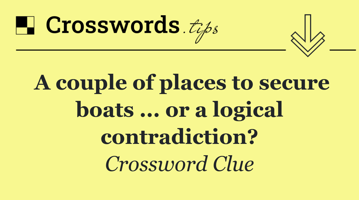 A couple of places to secure boats ... or a logical contradiction?