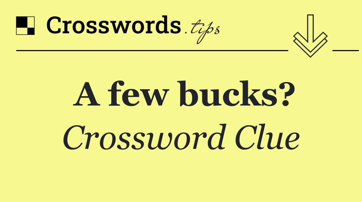 A few bucks?
