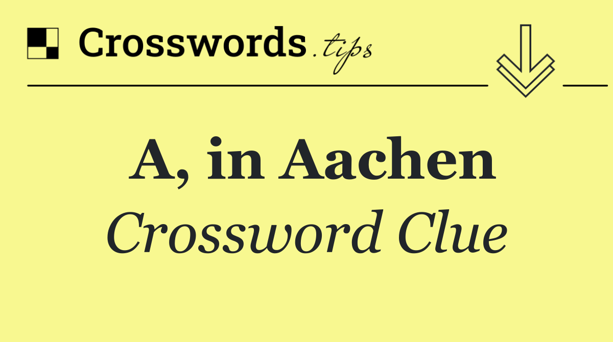 A, in Aachen