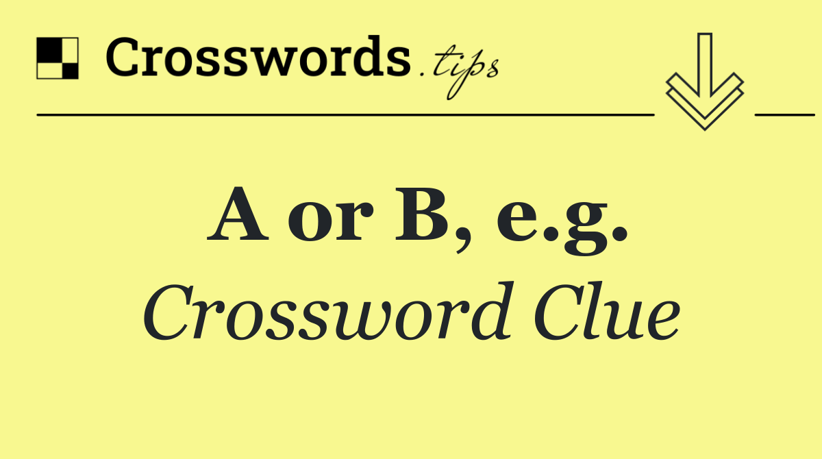 A or B, e.g.