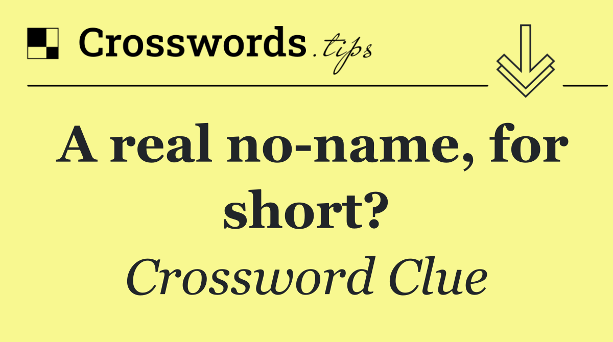 A real no name, for short?