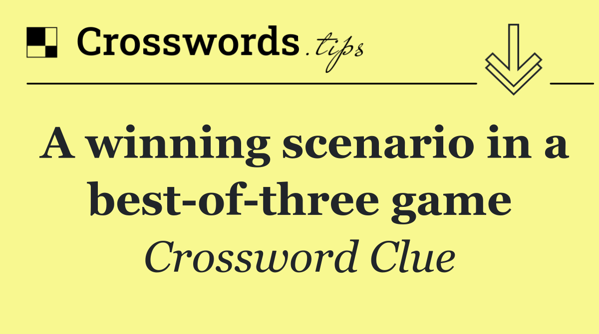 A winning scenario in a best of three game