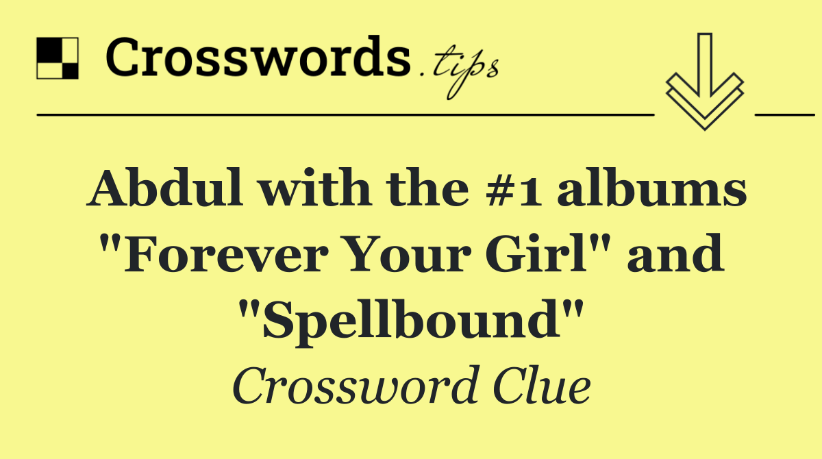 Abdul with the #1 albums "Forever Your Girl" and "Spellbound"