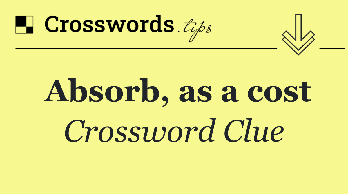 Absorb, as a cost