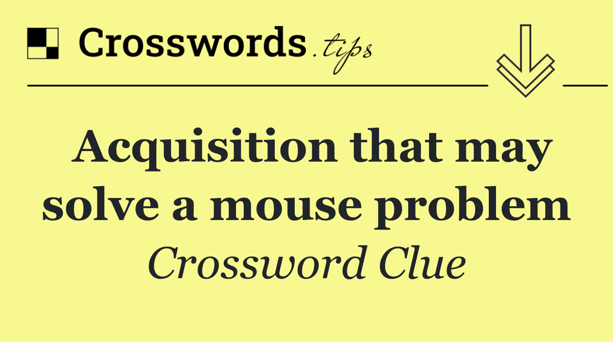 Acquisition that may solve a mouse problem