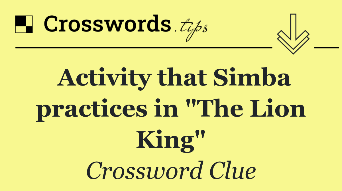 Activity that Simba practices in "The Lion King"