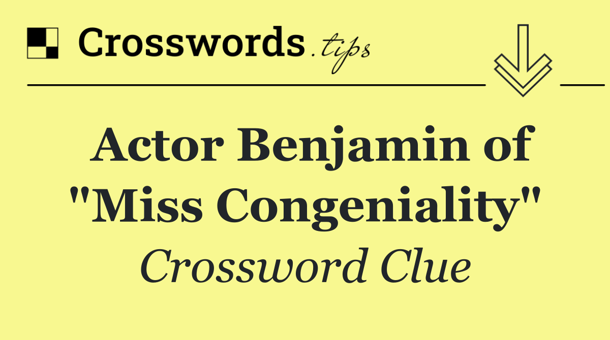 Actor Benjamin of "Miss Congeniality"