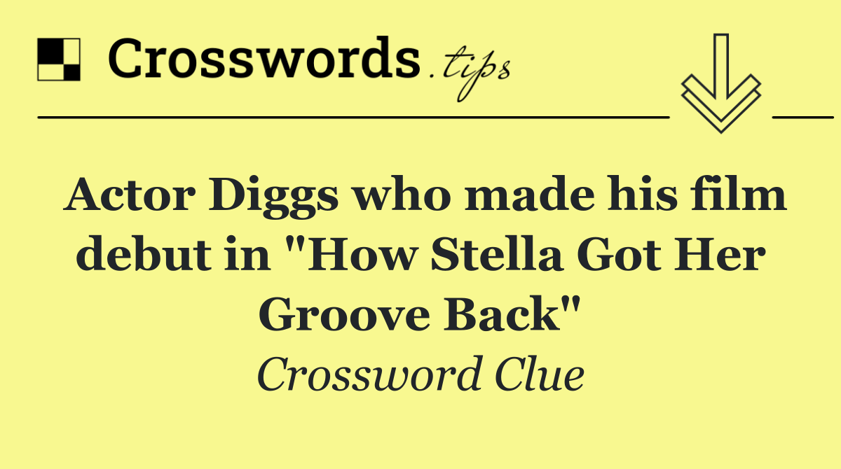 Actor Diggs who made his film debut in "How Stella Got Her Groove Back"