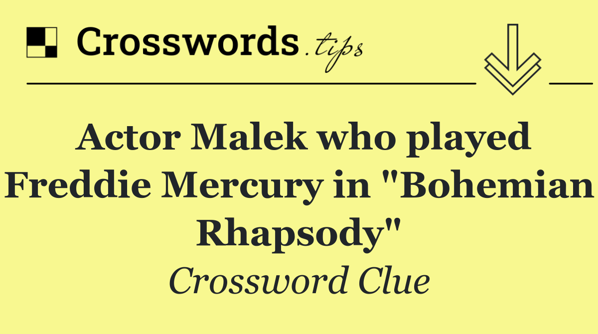 Actor Malek who played Freddie Mercury in "Bohemian Rhapsody"