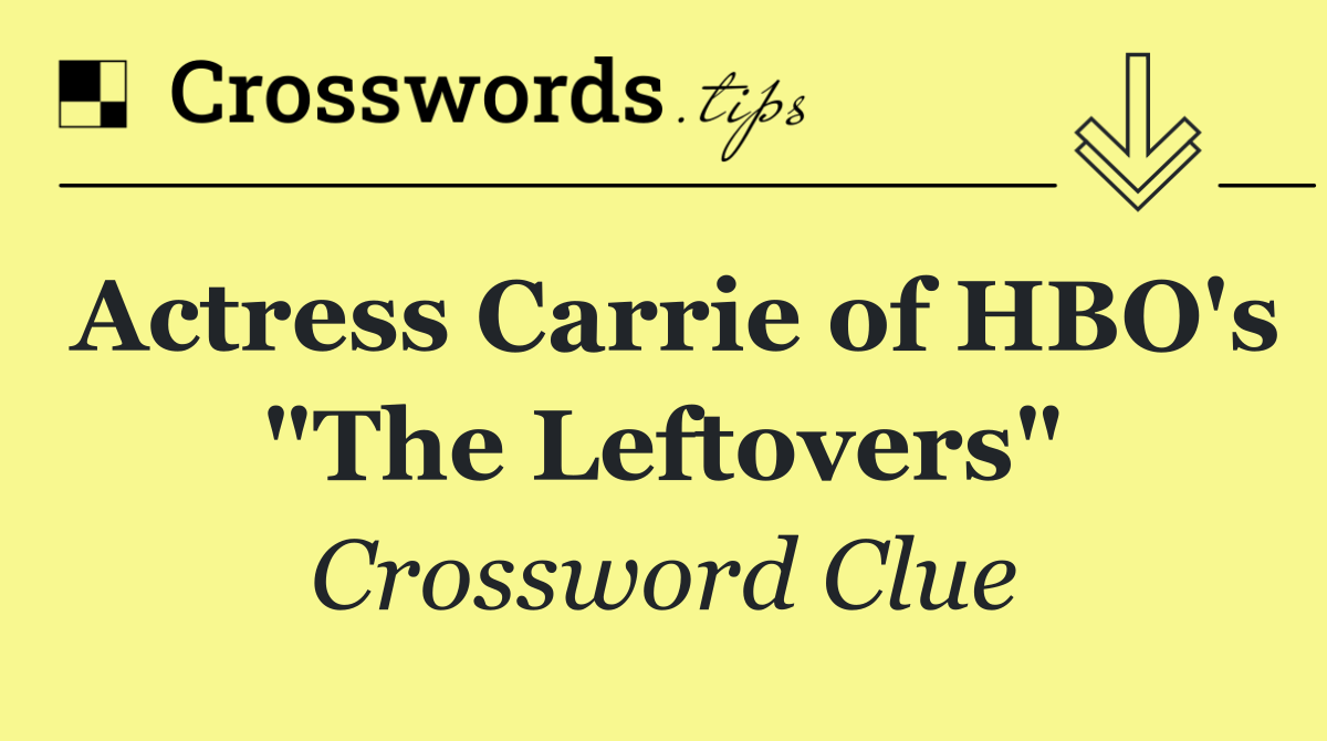 Actress Carrie of HBO's "The Leftovers"