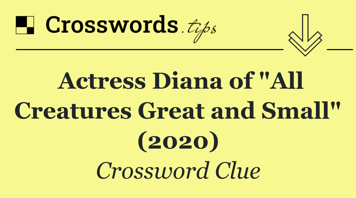 Actress Diana of "All Creatures Great and Small" (2020)