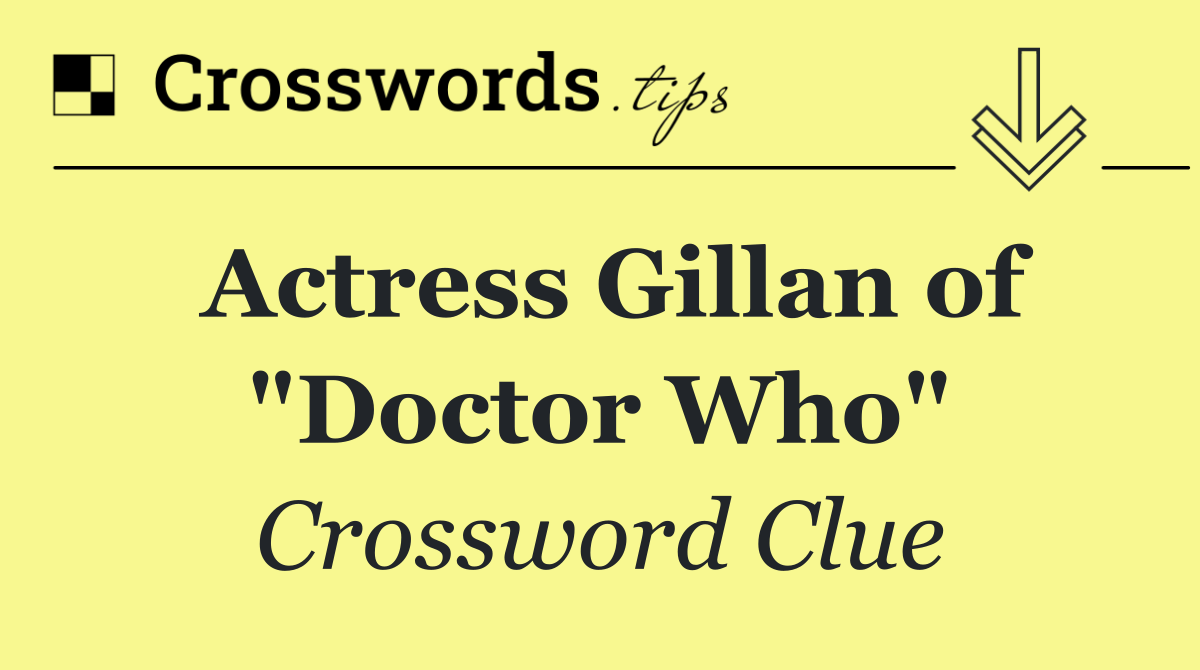 Actress Gillan of "Doctor Who"