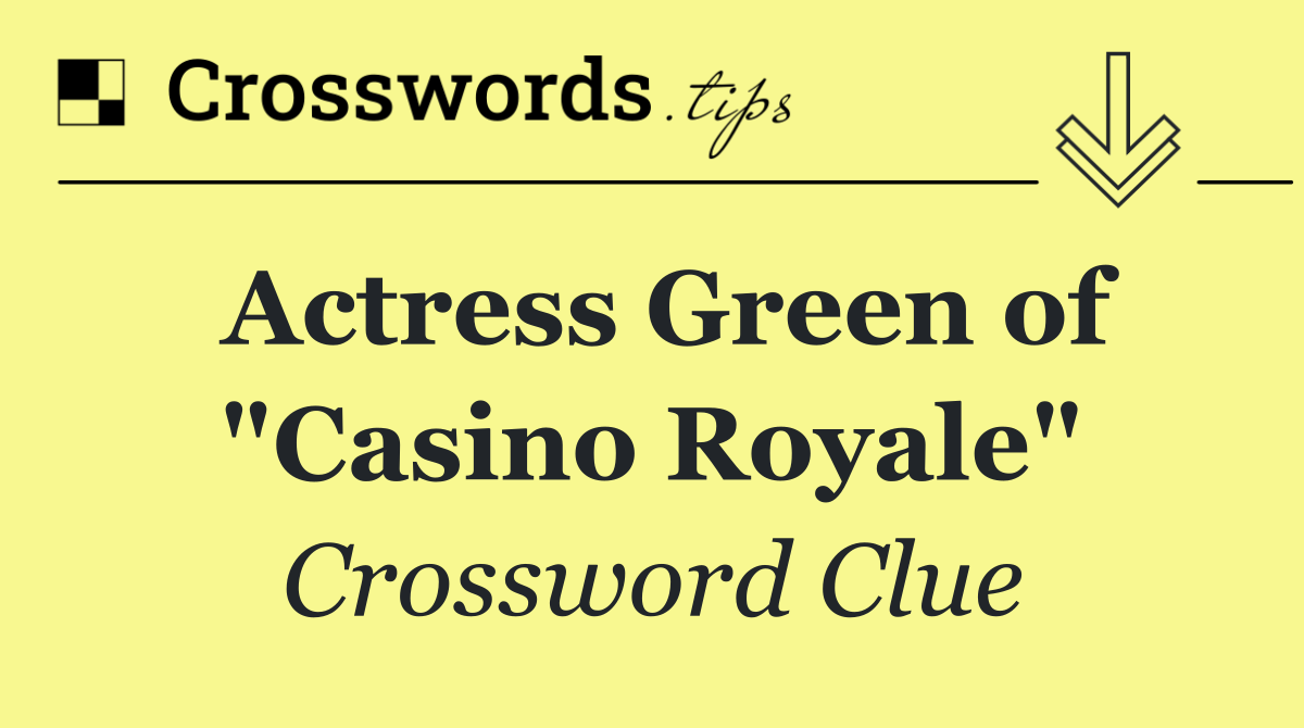 Actress Green of "Casino Royale"