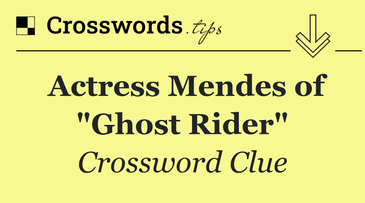 Actress Mendes of "Ghost Rider"