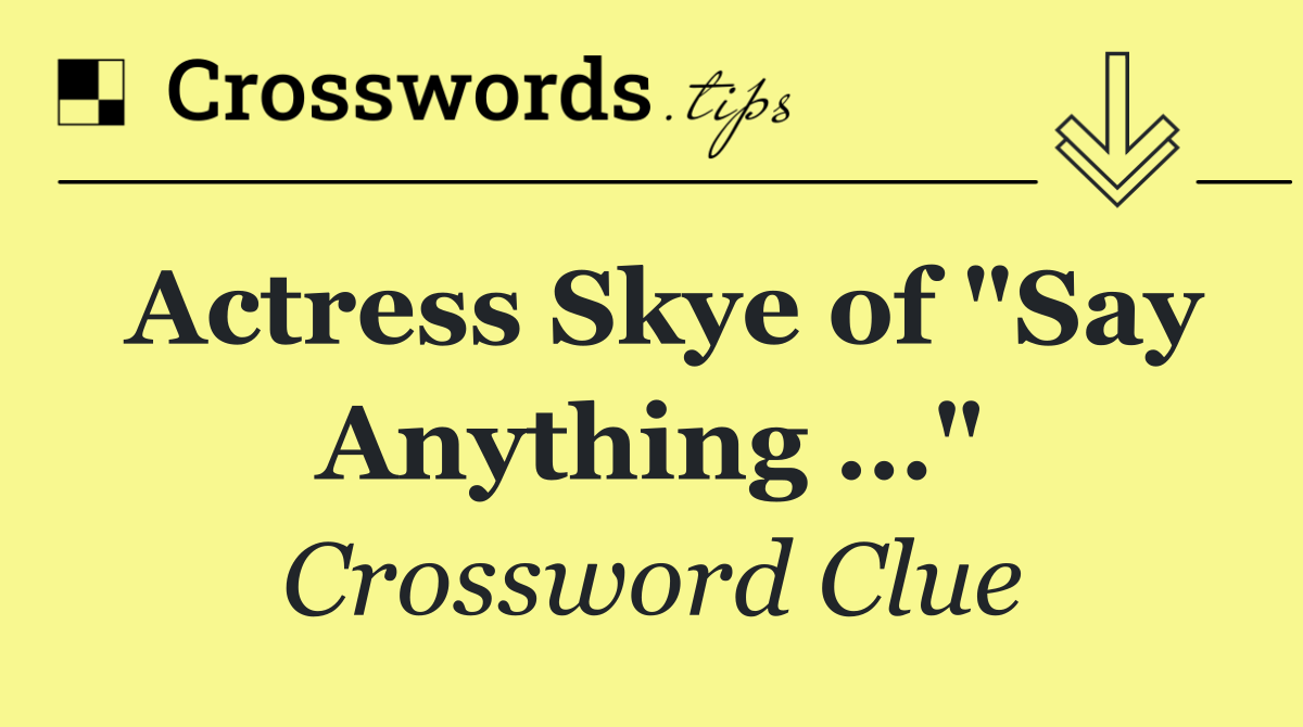 Actress Skye of "Say Anything …"
