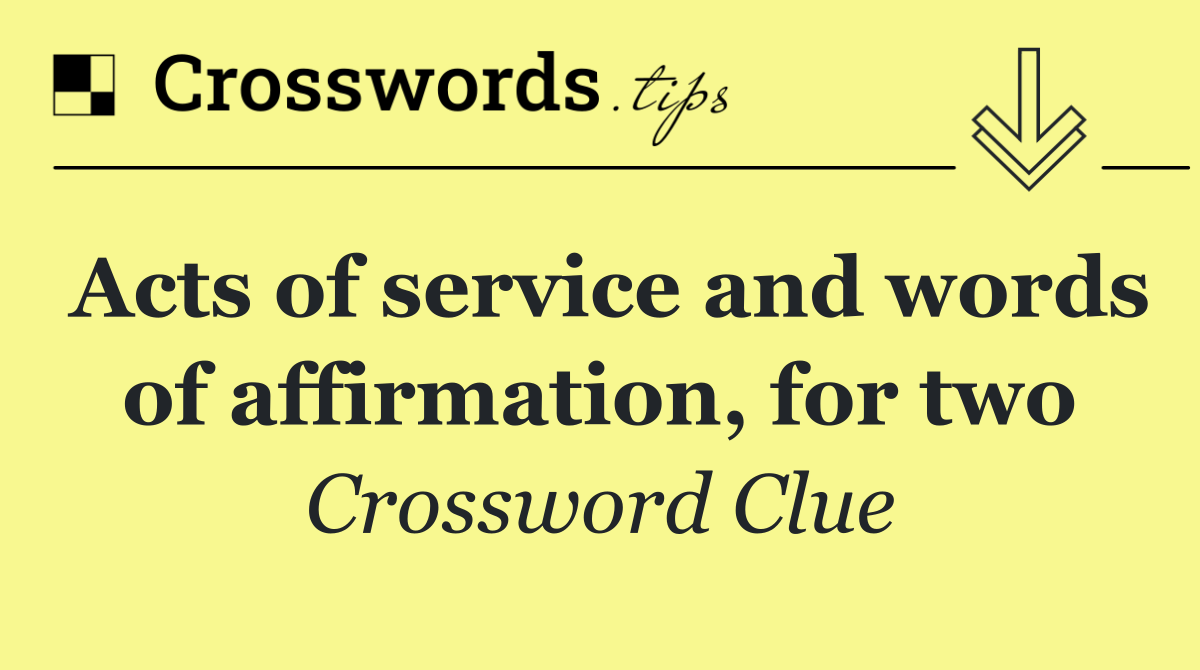 Acts of service and words of affirmation, for two