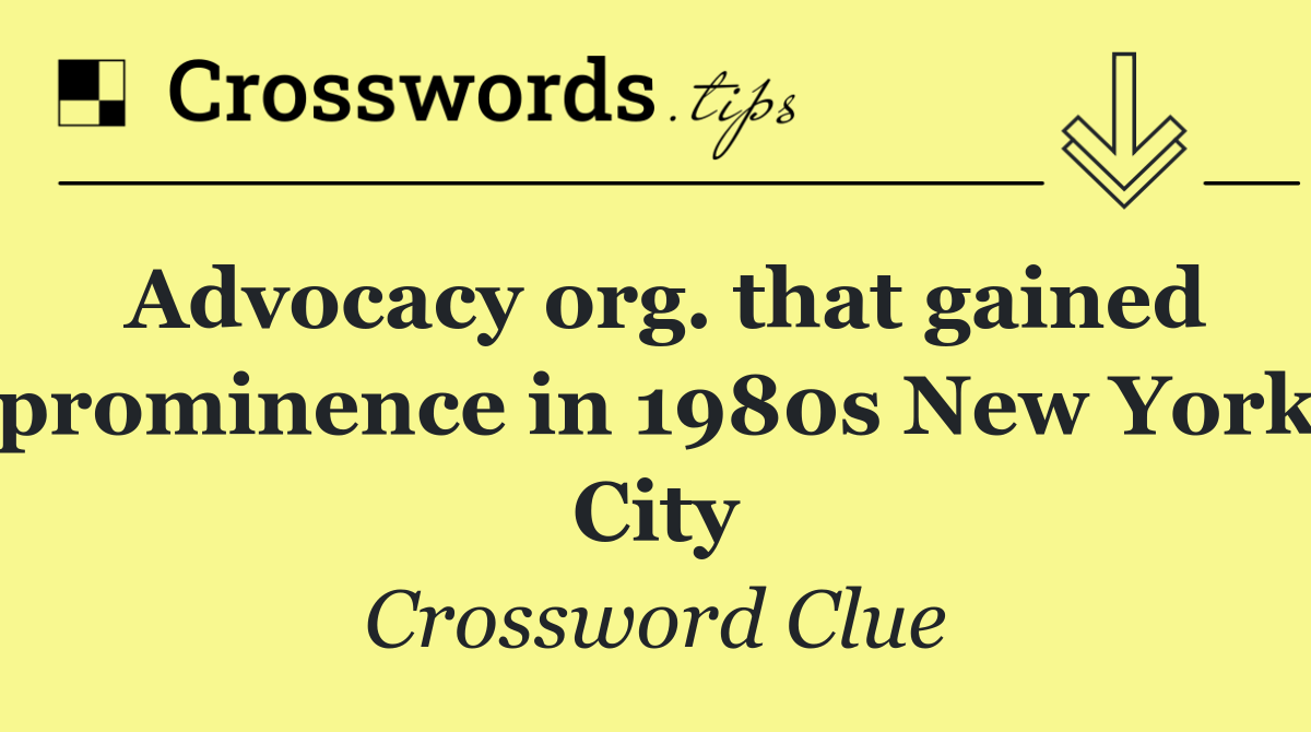 Advocacy org. that gained prominence in 1980s New York City