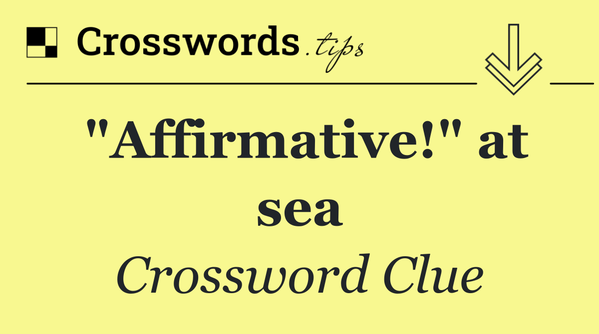 "Affirmative!" at sea