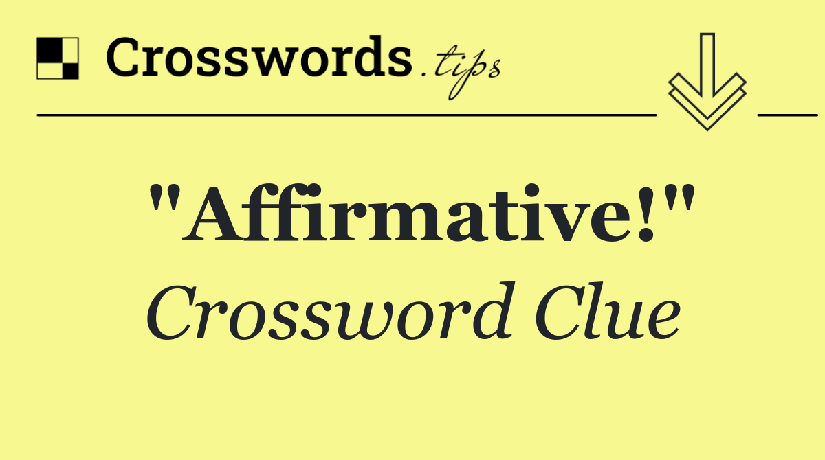 "Affirmative!"