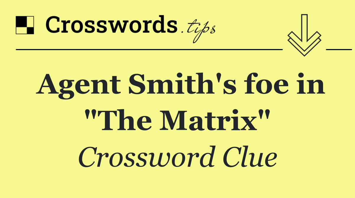 Agent Smith's foe in "The Matrix"