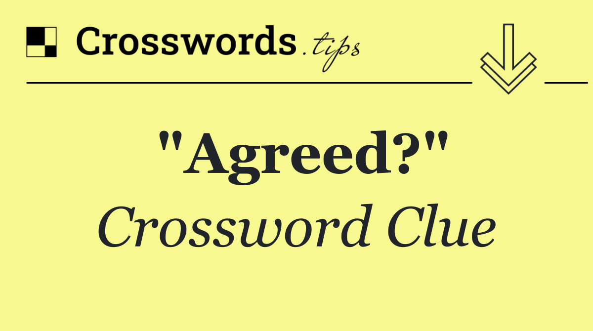 "Agreed?"